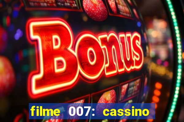 filme 007: cassino royale completo dublado